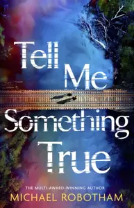 Tell Me Something True - Michael Robotham