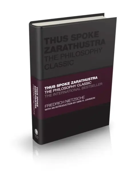 Thus Spoke Zarathustra â€“ The Philosophy Classic - Friedrich Nietzsche