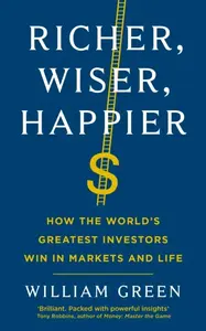 Richer, Wiser, Happier - William Green