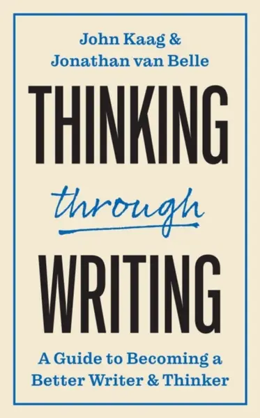 Thinking through Writing - John Kaag, Jonathan van Belle