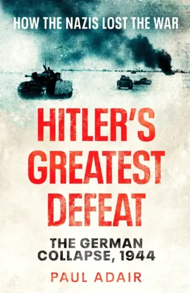 Hitler's Greatest Defeat - Paul Adair
