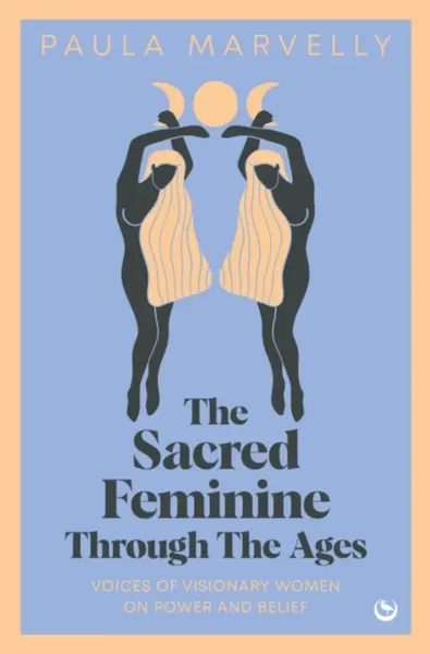 The Sacred Feminine Through The Ages - Paula Marvelly