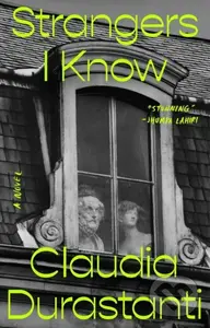 Strangers I Know (A Novel) - Claudia Durastanti