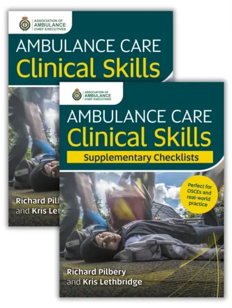 Ambulance Care Clinical Skills and Supplementary Checklists Bundle - Kris Lethbridge, Richard Pilbery