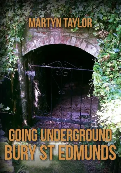 Going Underground: Bury St Edmunds - Martyn Taylor
