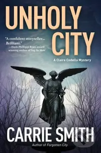 Unholy City (A Claire Codella Mystery) - Carrie Smith