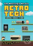 The Nostalgia Nerd's Retro Tech: Computer, Consoles & Games - Peter Leigh