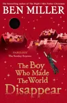 Boy Who Made the World Disappear - Ben Miller