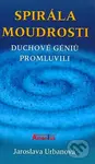 Spirála moudrosti (Duchové géniů promluvili) - Jaroslava Urbanová - kniha z kategorie Parapsychologie