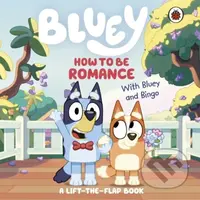 Bluey: How to be Romance (A Lift-the-Flap Book) - Bluey - kniha z kategorie Pohádky