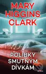 Polibky smutným dívkám - Mary Higgins Clark - kniha z kategorie Thrillery