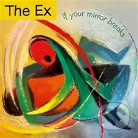 The Ex: If Your Mirror Breaks - The Ex
