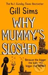 Why Mummy’s Sloshed (The Bigger The Kids, The Bigger The Drink) - kniha z kategorie Společenská beletrie