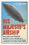 His Majesty's Airship (The Life and Tragic Death of the World's Largest Flying Machine) - kniha z kategorie Historie