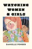 Watching Women & Girls - Danielle Pender