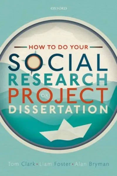 How to do your Social Research Project or Dissertation - Tom Clark, Alan  Bryman, Liam  Foster