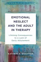 Emotional Neglect and the Adult in Therapy - Kathrin A. Stauffer