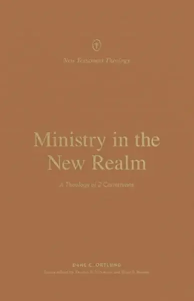 Ministry in the New Realm - Dane Ortlund