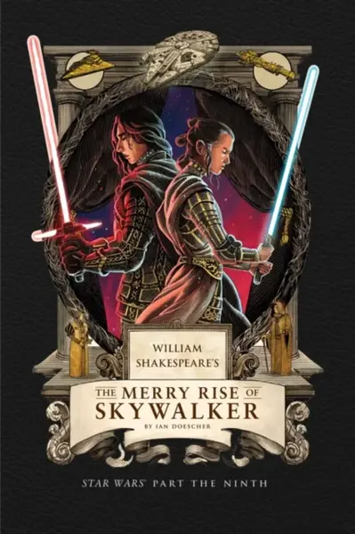 William Shakespeare's The Merry Rise of Skywalker: Star Wars Part the Ninth - Ian Doescher