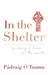 In the Shelter - Padraig O Tuama