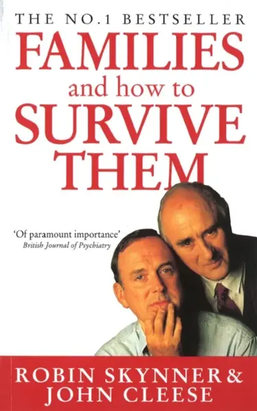 Families And How To Survive Them - John Cleese, Dr Robin Skynner