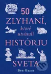 50 zlyhaní, ktoré utvárali históriu sveta - Ben Gazur - kniha z kategorie Historie