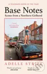 Base Notes (Scenes from a Northern Girlhood) - Adelle Stripe
