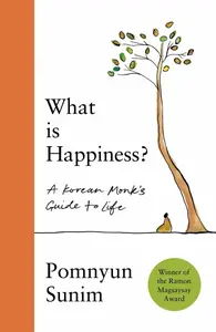 What Is Happiness - Pomnyum Sunim