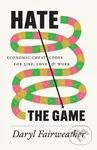 Hate the Game – Economic Cheat Codes for Life, Love, and Work (Economic Cheat Codes for Life, Love, and Work) - Daryl Fairweather