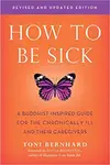 How to Be Sick (Second Edition) - Toni Bernhard