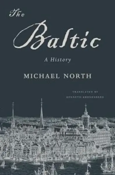 The Baltic – A History - Michael North