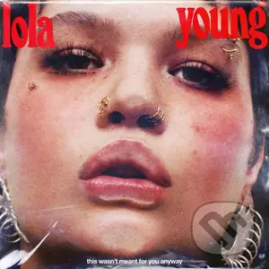 Lola Young:  This Wasn't Meant For You Anyway
