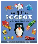 I Am Not An Eggbox - The Recycling Project Book - Sara Stanford