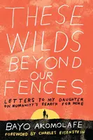 These Wilds Beyond Our Fences - Bayo Akomolafe