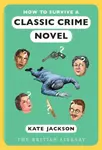 How to Survive a Classic Crime Novel - Kate Jackson