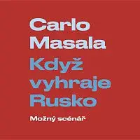 Tomáš Černý – Masala: Když vyhraje Rusko. Možný scénář