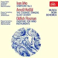 Různí interpreti – Ivan Jirko Symfonie č. 3 - Arnošt Košťál Sloky odvahy - Oldřich Flosman Předehra