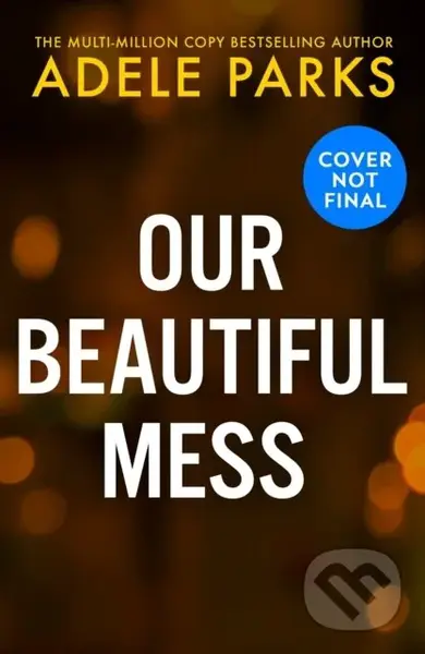 Our Beautiful Mess - Adele Parks,Our Beautiful Mess - Adele Parks - kniha z kategorie Thrillery