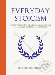 Everyday Stoicism (Ancient Solutions to Modern Day Problems from Marcus Aurelius and the Stoics),Everyday Stoicism (Ancient Solutions to Modern Day Pr