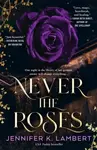 Never the Roses - Jennifer K. Lambertová