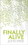 Finally Alive - John Piper