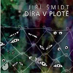 Jiří Šmidt – Díra v plotě
