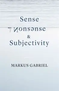 Sense, Nonsense, and Subjectivity - Markus Gabriel