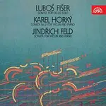 Různí interpreti – Fišer: Sonáta pro violoncello solo, Horký: Druhá sonáta pro housle a klavír, Feld: Sonáta pro housle a klavír