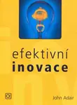 Efektivní inovace - John Adair