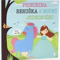 Princezna Beruška a modrý jednorožec - Dětské knihy se jmény - Lucie Šavlíková
