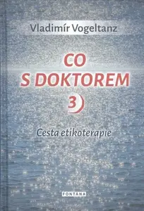 Co s doktorem 3 - Cesta etikoterapie - Vladimír Vogeltanz