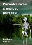 Průvodce živou & neživou přírodou - Ladislav Kovář