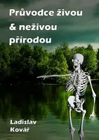 Průvodce živou & neživou přírodou - Ladislav Kovář