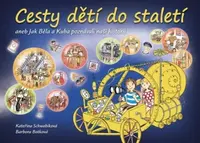 Cesty dětí do staletí aneb Jak Běla s Kubou poznávali naši minulost - Kateřina Schwabiková, Barbora Botková